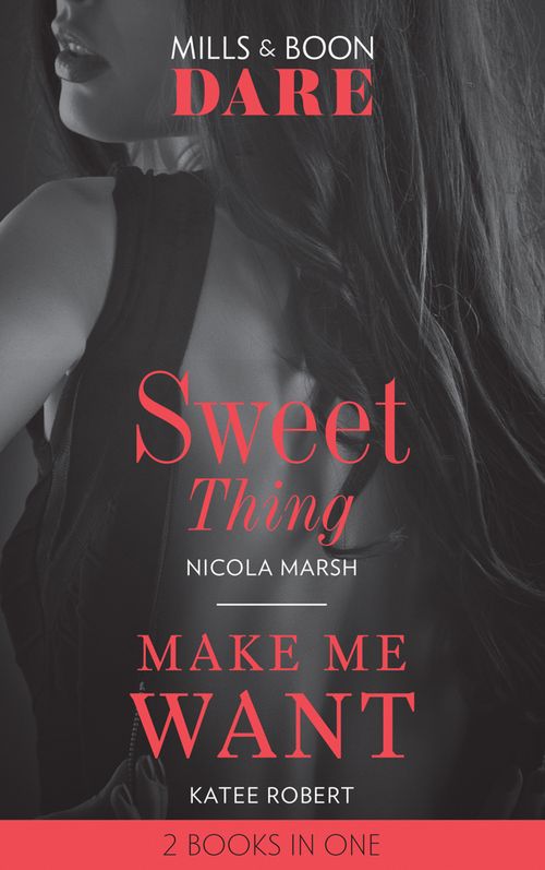 Sweet Thing / Make Me Want: Sweet Thing (Hot Sydney Nights) / Make Me Want (Mills & Boon Dare) (9781474095792)