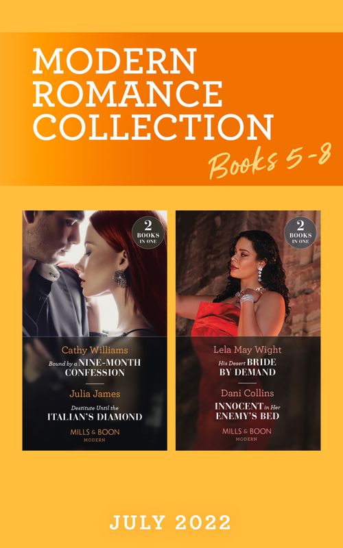 Modern Romance July 2022 Books 5-8: Bound by a Nine-Month Confession / Destitute Until the Italian's Diamond / His Desert Bride by Demand / Innocent in Her Enemy's Bed (Mills & Boon Collections) by Cathy Williams, Julia James, Lela May Wight and Dani Collins (9780263305869)