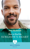 How To Heal The Surgeon's Heart (Mills & Boon Medical) (9780008918477)
