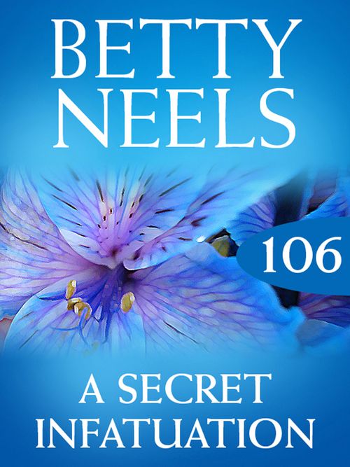 A Secret Infatuation (Betty Neels Collection, Book 106): First edition (9781408983096)