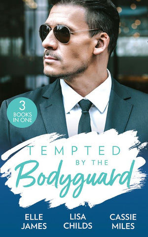 Tempted By The Bodyguard: Secret Service Rescue / Bodyguard's Baby Surprise / Mountain Bodyguard (9780008906849)