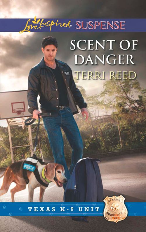 Scent Of Danger (Texas K-9 Unit, Book 5) (Mills & Boon Love Inspired Suspense): First edition (9781472014535)
