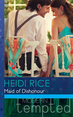 Maid Of Dishonour (The Wedding Season, Book 3) (Mills & Boon Modern Tempted): First edition (9781472017352)