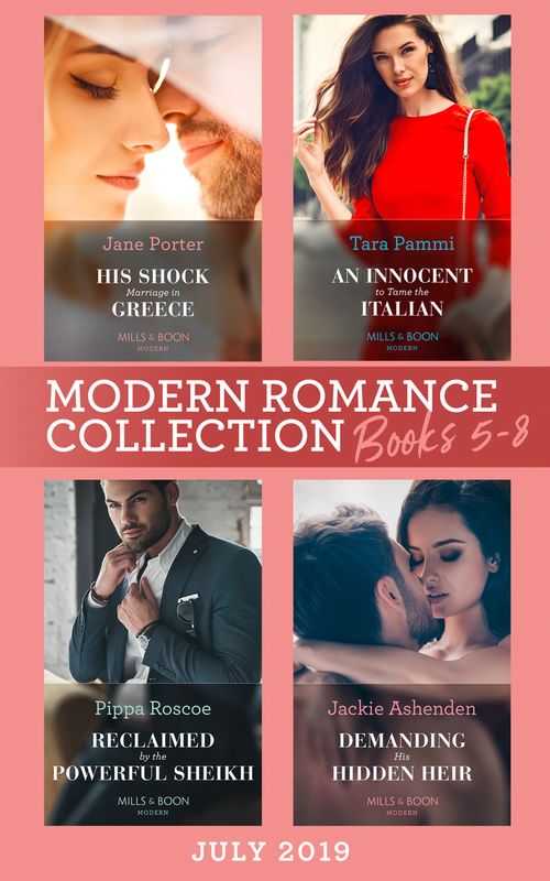 Modern Romance July 2019 Books 5-8: His Shock Marriage in Greece (Passion in Paradise) / An Innocent to Tame the Italian / Reclaimed by the Powerful Sheikh / Demanding His Hidden Heir (9781474096607)