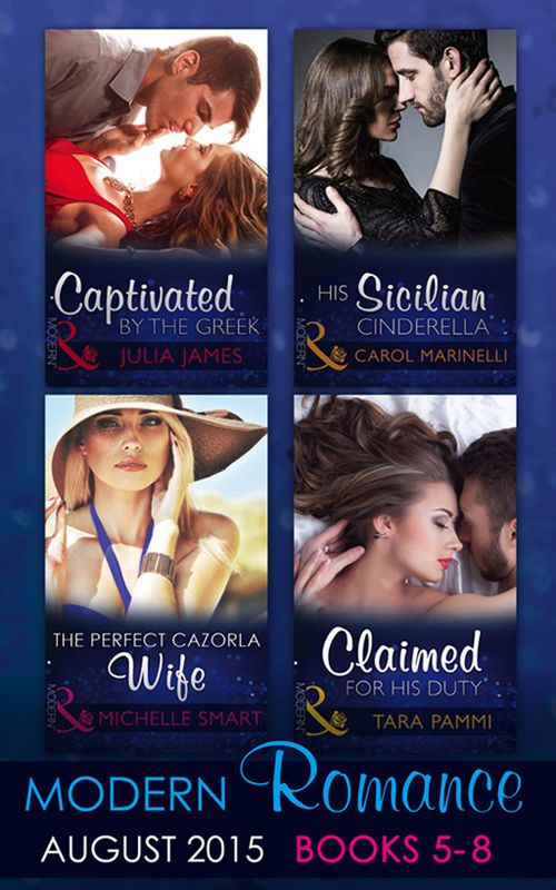 Modern Romance August Books 5-8: His Sicilian Cinderella (Playboys of Sicily, Book 2) / Captivated by the Greek / The Perfect Cazorla Wife / Claimed for His Duty (Greek Tycoons Tamed, Book 1): First edition (9781474035767)