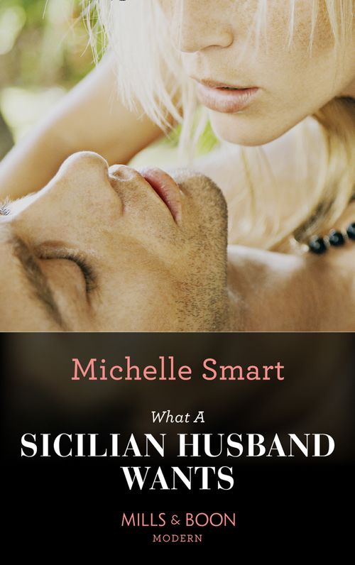 What A Sicilian Husband Wants (Mills & Boon Modern) (The Irresistible Sicilians, Book 0): First edition (9781472042293)