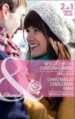 Rescued By His Christmas Angel / Christmas At Candlebark Farm: Rescued by his Christmas Angel / Christmas at Candlebark Farm (Mills & Boon Cherish): First edition (9781408901304)