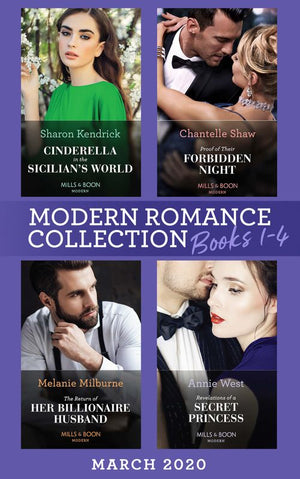 Modern Romance March 2020 Books 1-4: Cinderella in the Sicilian's World / Proof of Their Forbidden Night / The Return of Her Billionaire Husband / Revelations of a Secret Princess (9780008906863)