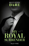 My Royal Surrender (Arrogant Heirs, Book 4) (Mills & Boon Dare) (9781474071499)