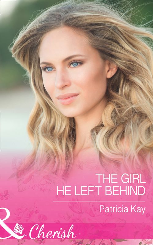 The Girl He Left Behind (The Crandall Lake Chronicles, Book 2) (Mills & Boon Cherish) (9781474040990)