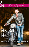 His Rebel Heart (Mills & Boon Superromance): First edition (9781474031691)