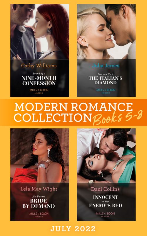 Modern Romance July 2022 Books 5-8: Bound by a Nine-Month Confession / Destitute Until the Italian's Diamond / His Desert Bride by Demand / Innocent in Her Enemy's Bed by Cathy Williams, Julia James, Lela May Wight and Dani Collins (9780008926465)