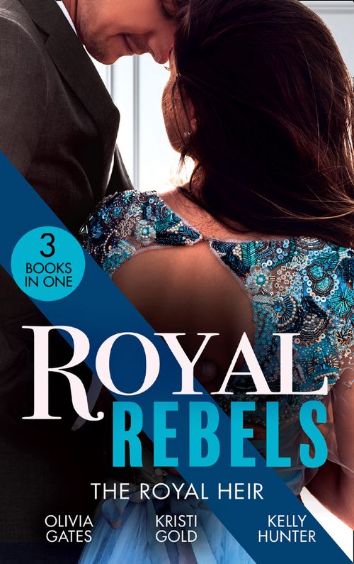 Royal Rebels: The Royal Heir: Pregnant by the Sheikh (The Billionaires of Black Castle) / The Sheikh's Secret Heir / Shock Heir for the Crown Prince (9780008916978)