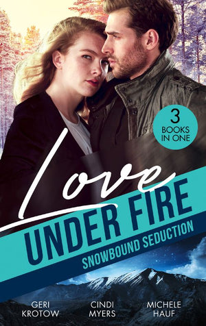Love Under Fire: Snowbound Seduction: Snowbound with the Secret Agent (Silver Valley P.D.) / Snowblind Justice / Storm Warning (9780008921729)