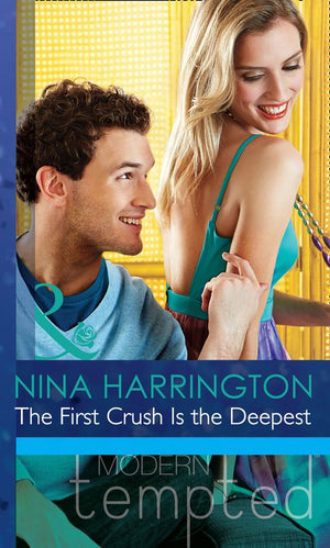 The First Crush Is the Deepest (Girls Just Want to Have Fun, Book 1) (Mills & Boon Modern Tempted): First edition (9781472039545)