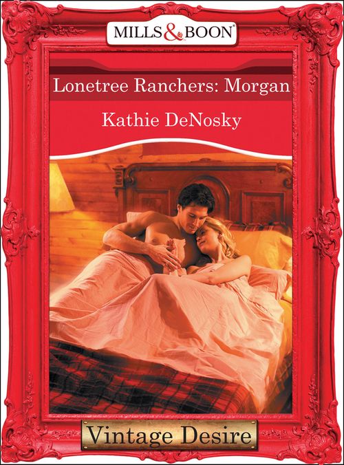 Lonetree Ranchers: Morgan (Mills & Boon Desire) (Lonetree Ranchers, Book 2): First edition (9781472037374)