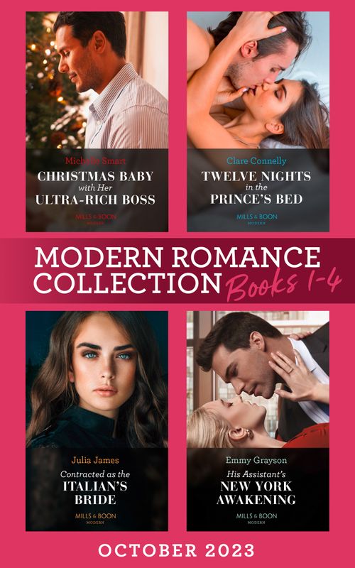 Modern Romance October 2023 Books 1-4: Christmas Baby with Her Ultra-Rich Boss / Twelve Nights in the Prince's Bed / Contracted as the Italian's Bride / His Assistant's New York Awakening by Michelle Smart, Clare Connelly, Julia James and Emmy Grayson (9780008936556)