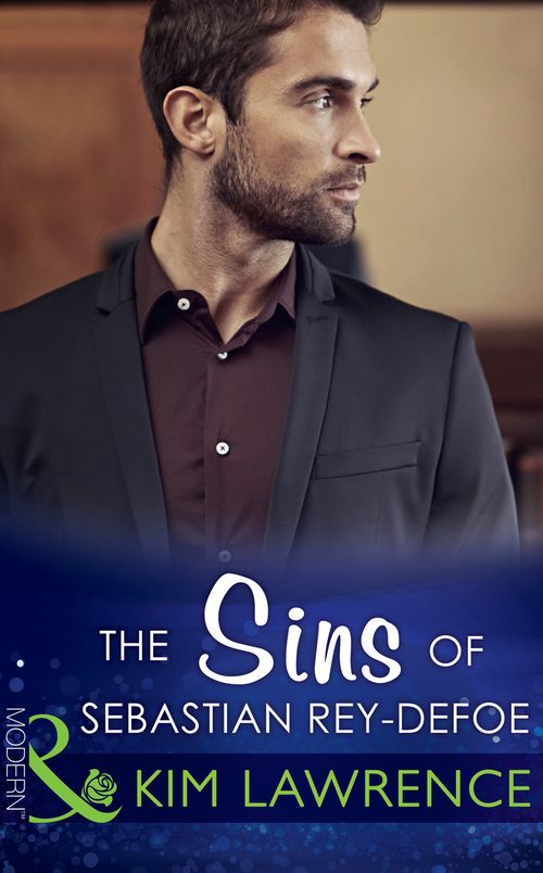 The Sins Of Sebastian Rey-Defoe (Seven Sexy Sins, Book 6) (Mills & Boon Modern): First edition (9781472098603)