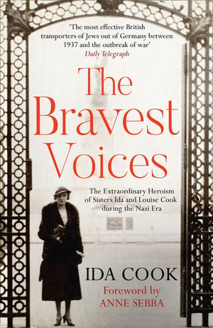 The Bravest Voices: The Extraordinary Heroism of Sisters Ida and Louise Cook during the Nazi Era: First edition (9781408906712)