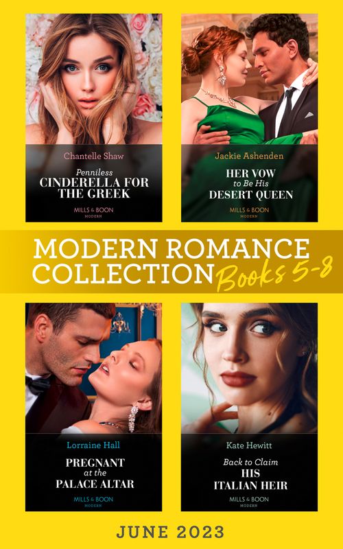 Modern Romance June 2023 Books 5-8: Penniless Cinderella for the Greek / Back to Claim His Italian Heir / Her Vow to Be His Desert Queen / Pregnant at the Palace Altar (9780008932848)