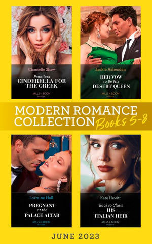 Modern Romance June 2023 Books 5-8: Penniless Cinderella for the Greek / Back to Claim His Italian Heir / Her Vow to Be His Desert Queen / Pregnant at the Palace Altar (9780008932848)