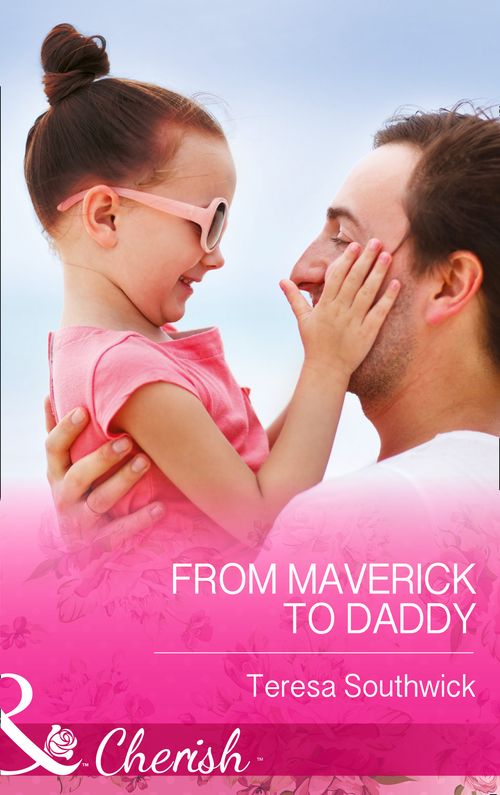 From Maverick to Daddy (Montana Mavericks: 20 Years in the Saddle!, Book 3) (Mills & Boon Cherish): First edition (9781472048417)