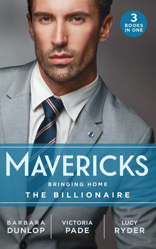 Mavericks: Bringing Home The Billionaire: His Stolen Bride (Chicago Sons) / To Catch a Camden / Resisting Her Rebel Hero (9780008908553)