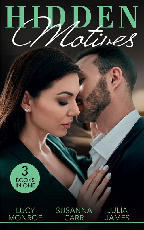 Hidden Motives: Prince of Secrets (By His Royal Decree) / Her Shameful Secret / The Dark Side of Desire by Lucy Monroe, Susanna Carr and Julia James