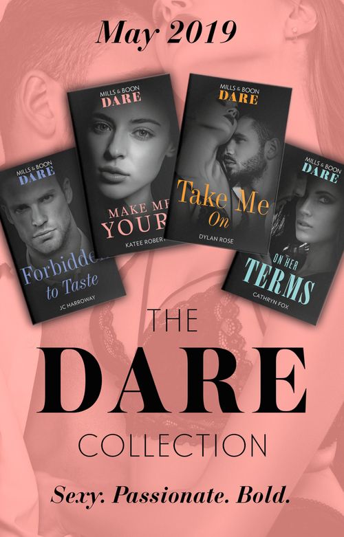 The Dare Collection May 2019: Forbidden to Taste (Billionaire Bachelors) / On Her Terms / Make Me Yours / Take Me On (9781474095976)