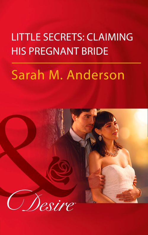 Little Secrets: Claiming His Pregnant Bride (Little Secrets, Book 2) (Mills & Boon Desire) (9781474061278)