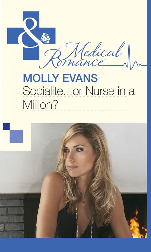 Socialite...Or Nurse In A Million? (Mills & Boon Medical): First edition (9781472058928)