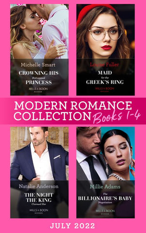 Modern Romance July 2022 Books 1-4: Crowning His Kidnapped Princess (Scandalous Royal Weddings) / Maid for the Greek's Ring / The Night the King Claimed Her / The Billionaire's Baby Negotiation by Michelle Smart, Louise Fuller, Natalie Anderson and Millie Adams (9780008926458)
