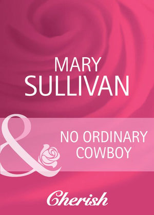 No Ordinary Cowboy (Home on the Ranch, Book 39) (Mills & Boon Cherish): First edition (9781408950715)