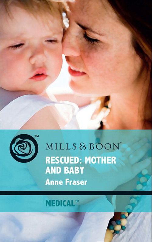 Rescued: Mother And Baby (Mills & Boon Medical): First edition (9781408918081)
