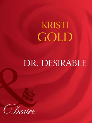 Dr. Desirable (Marrying an M.D., Book 2) (Mills & Boon Desire): First edition (9781408942475)