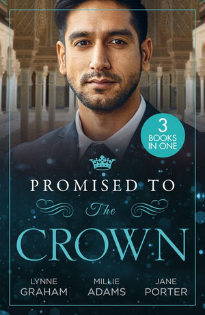 Promised To The Crown: Jewel in His Crown / Stealing the Promised Princess / Kidnapped for His Royal Duty by Lynne Graham, Millie Adams and Jane Porter