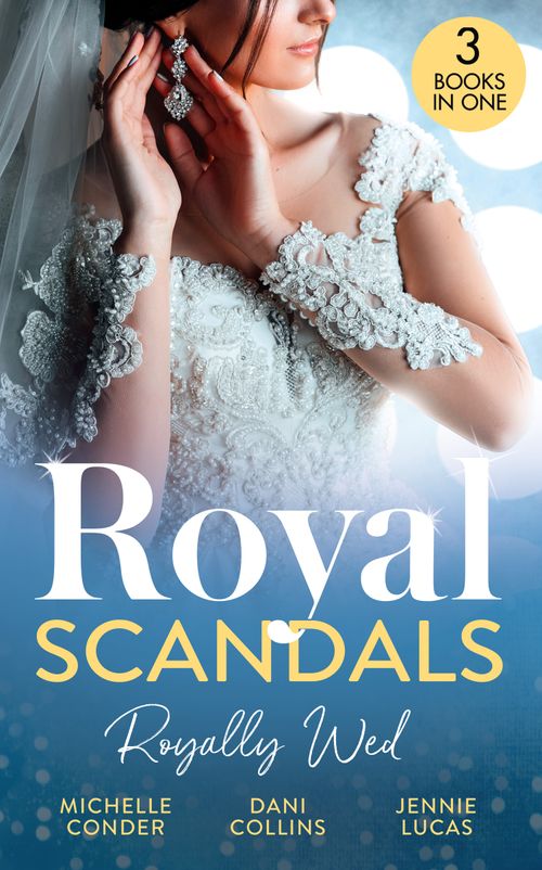 Royal Scandals: Royally Wed: Their Royal Wedding Bargain / Cinderella's Royal Seduction / Chosen as the Sheikh's Royal Bride (9780008925901)
